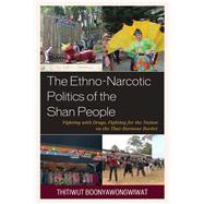 The Ethno-Narcotic Politics of the Shan People Fighting with Drugs, Fighting for the Nation on the Thai–Burmese Border