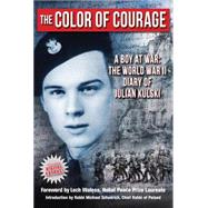 The Color of Courage A Boy at War: The World War II Diary of Julian Kulski,9781607720164