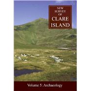 New Survey Of Clare Island: v. 5: Archaeology Volume 5: Archaeology