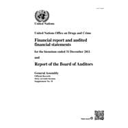 United Nations Office on Drugs and Crime Financial Report and Audited Statements for the Biennium Ended 31 December 2011 and Report of the Board of Auditors