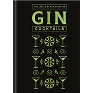 The Little Black Book of Gin Cocktails A Pocket-Sized Collection of Gin Drinks for a Night In or a Night Out
