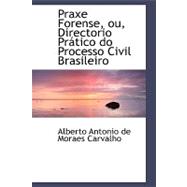 Praxe Forense, ou, Directorio Pratico do Processo Civil Brasileiro
