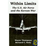 Within Limits : The U. S. Air Force and the Korean War