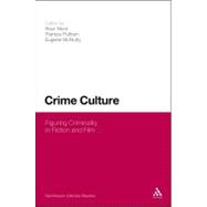 Crime Culture Figuring Criminality in Fiction and Film