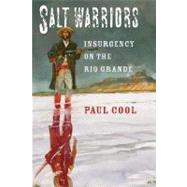 Salt Warriors : Insurgency on the Rio Grande