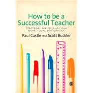 How to Be a Successful Teacher : Strategies for Personal and Professional Development