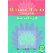 Optimal Health : How to Get It - How to Keep It
