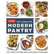 The Complete Modern Pantry 350+ Ways to Cook Well with What's on Hand