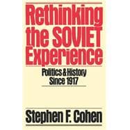 Rethinking the Soviet Experience Politics and History since 1917