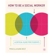 How to be a Social Worker A Critical Guide for Students