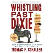 Whistling Past Dixie How Democrats Can Win Without the South