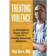 Treating Violence An Emergency Room Doctor Takes On a Deadly American Epidemic