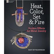 Heat, Color, Set & Fire Surface Effects for Metal Jewelry