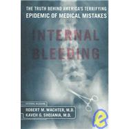 Internal Bleeding : The Terrifying Truth Behind America's Epidemic Medical Mistakes
