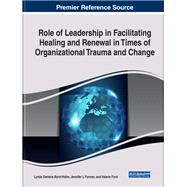 Role of Leadership in Facilitating Healing and Renewal in Times of Organizational Trauma and Change