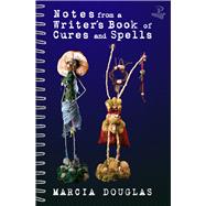 Notes from a Writer's Book of Cures and Spells