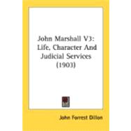John Marshall V3 : Life, Character and Judicial Services (1903)