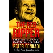 The Red Ripper Inside the Mind of Russia's Most Brutal Serial Killer