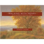 Walking with Henry The Life and Works of Henry David Thoreau