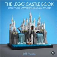 The LEGO Castle Book Build Your Own Mini Medieval World
