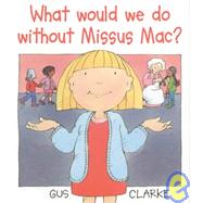 What Would We Do Without Missus Mac?
