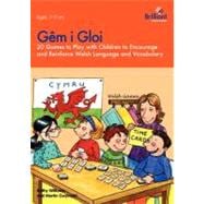 Gem I Gloi - 20 Games to Play With Children to Encourage and Reinforce Welsh Language and Vocabulary