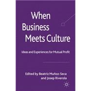 When Business Meets Culture Ideas and Experiences for Mutual Profit