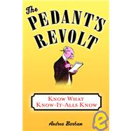Pedant's Revolt : Know What Know-It-Alls Know