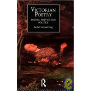 Victorian Poetry: Poetry, Poets and Politics