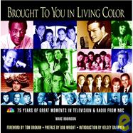 Brought to You in Living Color : 75 Years of Great Moments in Television and Radio from NBC