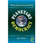 PLANETARY DEMOCRACY: MOVING TOWARD A GOVERNED WORLD