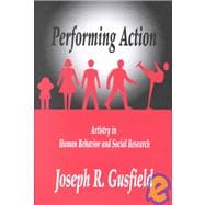 Performing Action: Artistry in Human Behavior and Social Research
