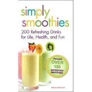 Simply Smoothies: 200 Refreshing Drinks for Life, Health, and Fun