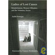 Ladies of Lost Causes Rehabilitation, Women Offenders, and the Voluntary Sector