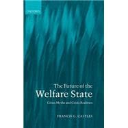 The Future of the Welfare State Crisis Myths and Crisis Realities