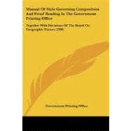 Manual of Style Governing Composition and Proof Reading in the Government Printing Office : Together with Decisions of the Board on Geographic Names (1