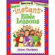 More Instant Bible Lessons : Jesus' Disciples