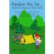 Pardon Me Sir.there's a Moose in Your Tent: More Stories from the Life and Times of a Wilderness Park Ranger in the Adirondack Mountains