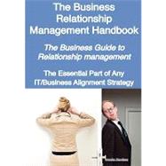 The Business Relationship Management Handbook- the Business Guide to Relationship Management: The Essential Part of Any It/Business Alignment Strategy