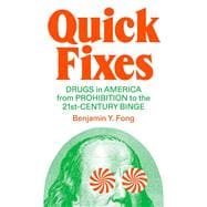 Quick Fixes Drugs in America from Prohibition to the 21st Century Binge