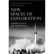 New Spaces of Exploration Geographies of Discovery in the Twentieth Century
