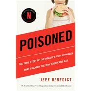 Poisoned The True Story of the Deadly E. Coli Outbreak That Changed the Way Americans Eat