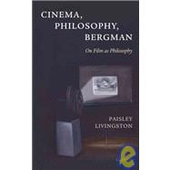Cinema, Philosophy, Bergman On Film as Philosophy