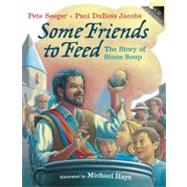 Some Friends to Feed : The Story of Stone Soup