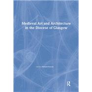 Medieval Art and Architecture in the Diocese of Glasgow