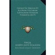 Catalecta Virgilii Et Aliorum Poetarum Latinorum Veterum Poematia