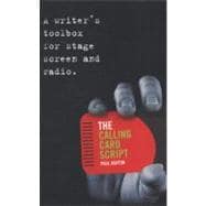 The Calling Card Script A Writer's Toolbox for Screen, Stage and Radio