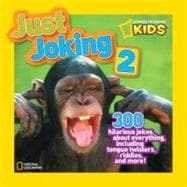 National Geographic Kids Just Joking 2 300 Hilarious Jokes About Everything, Including Tongue Twisters, Riddles, and More!