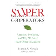 SuperCooperators : Altruism, Evolution, and Why We Need Each Other to Succeed