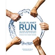 Blue Planet Run The Race to Provide Safe Drinking Water to the World
